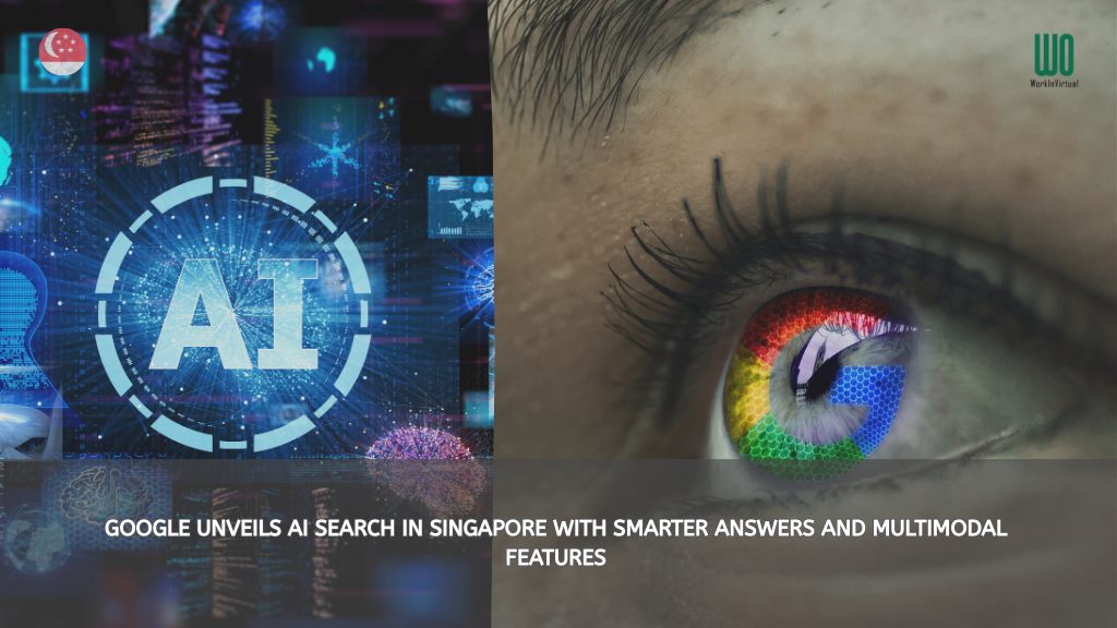 Google Unveils AI Search in Singapore with Smarter Answers and Multimodal Features GOOGLE UNVEILS AI SEARCH IN SINGAPORE