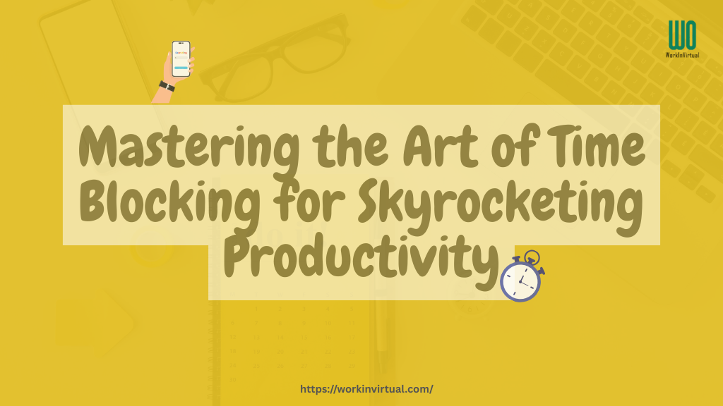 Mastering the Art of Time Blocking for Skyrocketing Productivity Mastering the Art of Time Blocking
